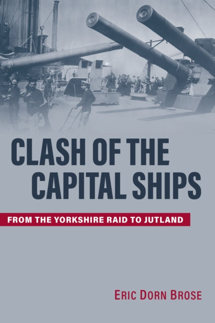 Book cover of: Clash of the Capital Ships. By: Eric Dorn Brose