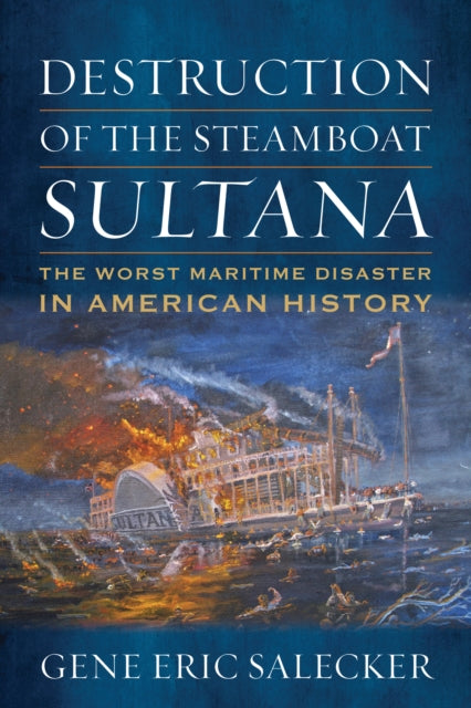 Book cover of: Destruction of the Steamboat Sultana. By: Gene E. Salecker