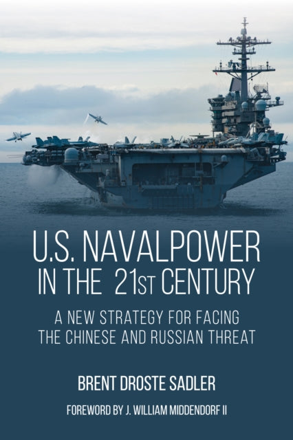 Book cover of: U.S. Naval Power in the 21st Century. By: Brent Droste Sadler