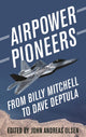 Book cover of: Airpower Pioneers. By: John Andreas Olsen