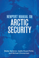 Book cover of: Newport Manual on Arctic Security. By: Walter Berbrick