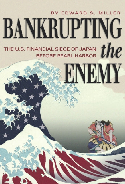 Book cover of: Bankrupting the Enemy. By: Edward S. Miller