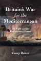 Book cover of: Britain's War for the Mediterranean. By: William Casey Baker