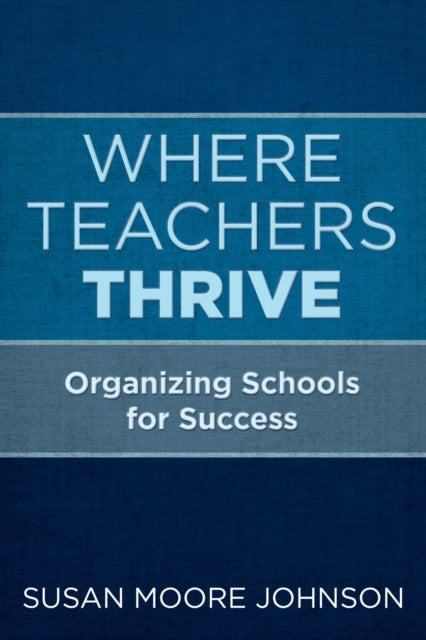 Book cover of: Where Teachers Thrive. By: Susan Moore Johnson
