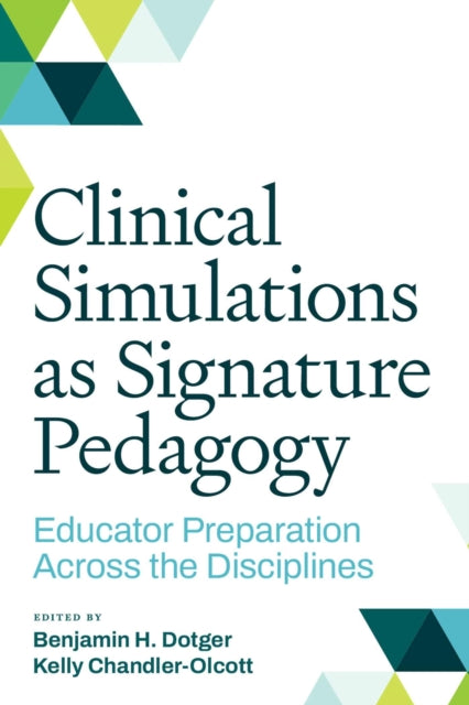 Book cover of: Clinical Simulations As Signature Pedagogy. By: Benjamin Dotger
