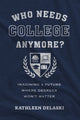 Book cover of: Who Needs College Anymore?. By: Kathleen Delaski