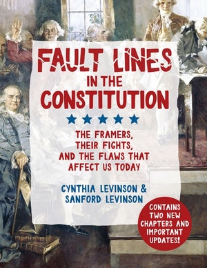 Fault Lines in the Constitution, The Framers, Their Fights, and the Flaws That Affect Us Today