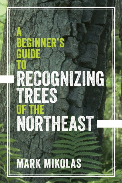 Book cover of: Beginner's Guide to Recognizing Trees of the Northeast. By: Mark Mikolas