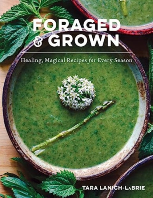 Book cover of: Foraged & Grown. By: Tara Lanich-LaBrie