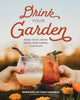 Drink Your Garden, Recipes, Stories and Tips from the Simple Goodness Cocktail Farm 9781682688793 Belinda Kelly