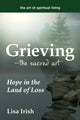 Book cover of: Grieving—The Sacred Art. By: Lisa Irish