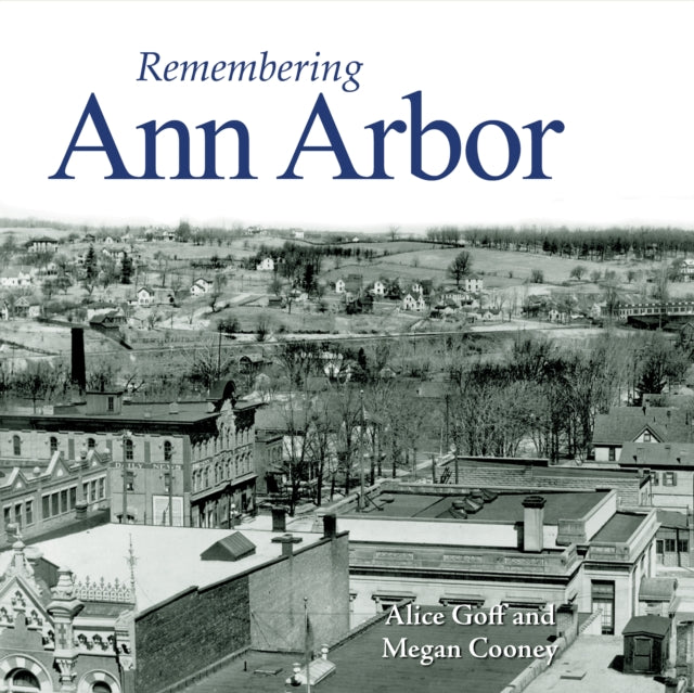Book cover of: Remembering Ann Arbor. By: Alice Goff