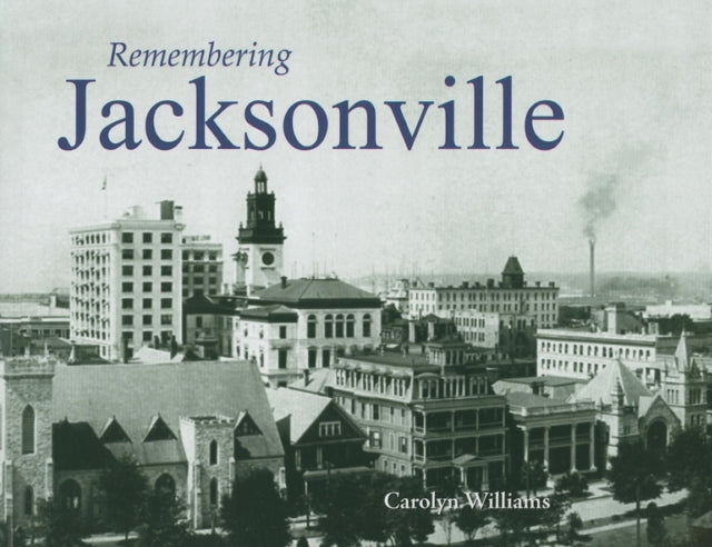 Book cover of: Remembering Jacksonville. By: Carolyn Williams
