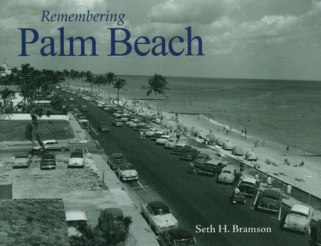 Book cover of: Remembering Palm Beach. By: Seth H. Bramson