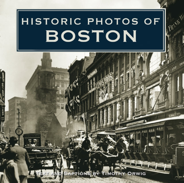 Book cover of: Historic Photos of Boston. By: Timothy Orwig