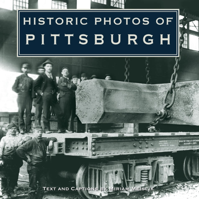 Book cover of: Historic Photos of Pittsburgh. By: Miriam Meislik