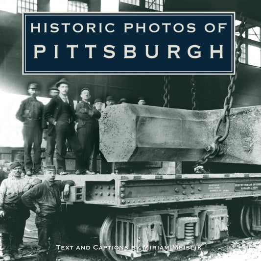Book cover of: Historic Photos of Pittsburgh. By: Miriam Meislik
