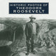 Book cover of: Historic Photos of Theodore Roosevelt. By: Stacy A. Cordery