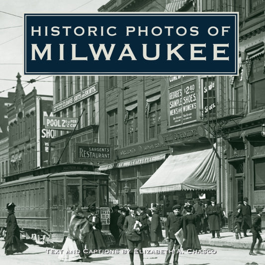 Book cover of: Historic Photos of Milwaukee. By: Elizabeth Chasco
