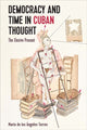Book cover of: Democracy and Time in Cuban Thought. By: María de los Ángeles Torres