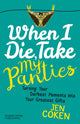 Book cover of: When I Die, Take My Panties. By: Jennifer Coken