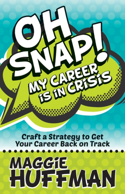Book cover of: Oh Snap! My Career is in Crisis. By: Maggie Huffman