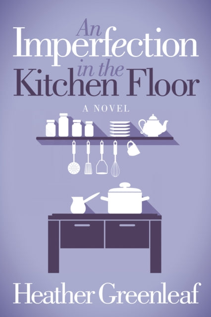 Book cover of: Imperfection in the Kitchen Floor. By: Heather Greenleaf
