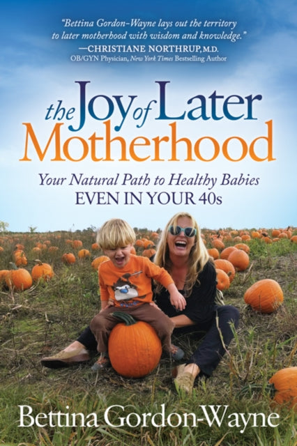 Book cover of: Joy of Later Motherhood. By: Bettina Gordon-Wayne