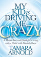Book cover of: My Kid is Driving Me Crazy. By: Tamara Arnold