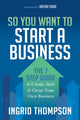 Book cover of: So You Want to Start a Business. By: Ingrid Thompson