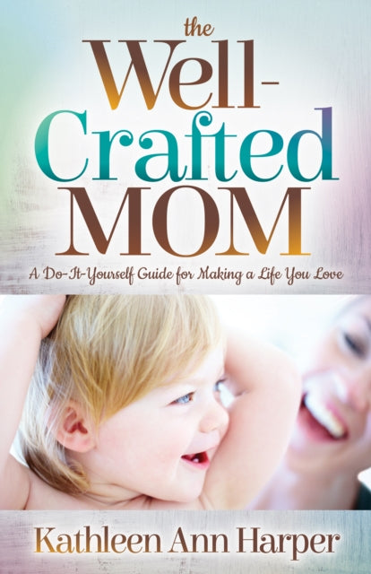 Book cover of: Well-Crafted Mom. By: Kathleen Ann Harper