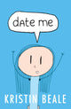 Book cover of: Date Me. By: Kristin Beale