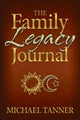 Book cover of: Family Legacy Journal. By: Michael Tanner