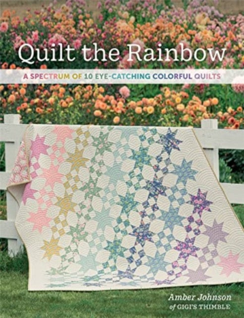 Book cover of: Quilt the Rainbow. By: Amber Johnson