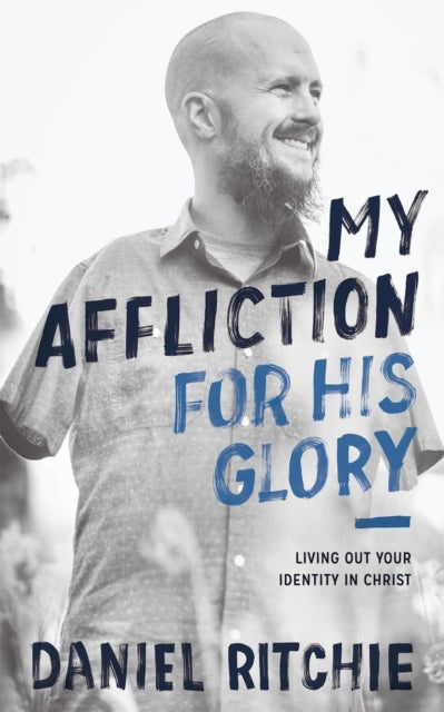 Book cover of: My Affliction for His Glory. By: Daniel Ritchie