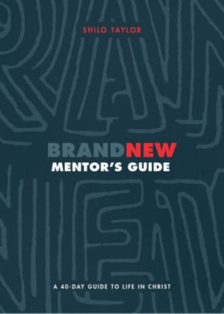 Book cover of: Brand New Mentor`s Guide – A 40–Day Guide to Life in Christ. By: Shilo Taylor