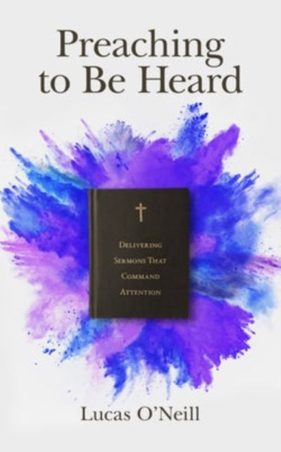 Book cover of: Preaching to Be Heard. By: Lucas O'Neill