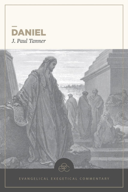 Book cover of: Daniel: Evangelical Exegetical Commentary. By: J. Paul Tanner