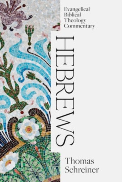 Book cover of: Hebrews: Evangelical Biblical Theology Commentary. By: Thomas Schreiner