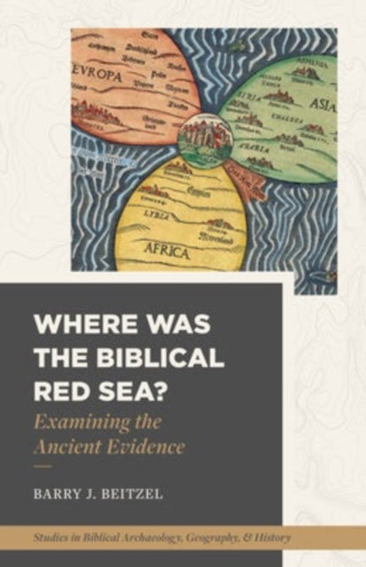 Book cover of: Where Was the Biblical Red Sea?. By: Barry J. Beitzel