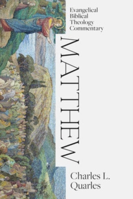 Book cover of: Matthew: Evangelical Biblical Theology Commentary. By: Charles L. Quarles