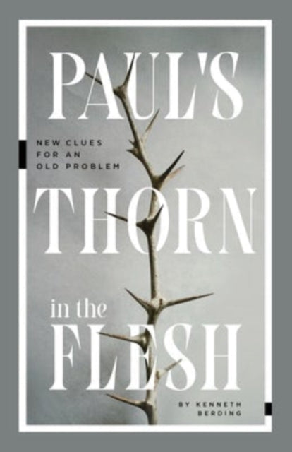 Book cover of: Paul`s Thorn in the Flesh – New Clues for an Old Problem. By: Kenneth Berding