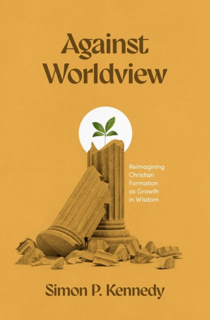 Book cover of: Against Worldview. By: Simon P. Kennedy