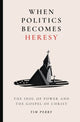 Book cover of: When Politics Becomes Heresy