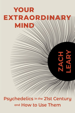 Your Extraordinary Mind, Psychedelics in the 21st Century and How to Use Them