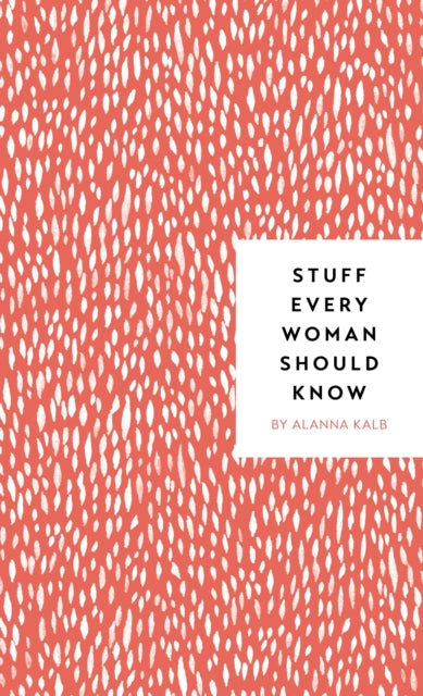 Book cover of: Stuff Every Woman Should Know. By: Alanna Kalb