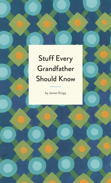 Stuff Every Grandfather Should Know 9781683691006 Jim Knippenberg