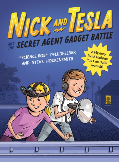 Book cover of: Nick and Tesla and the Secret Agent Gadget Battle. By: Bob Pflugfelder