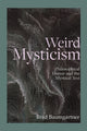 Book cover of: Weird Mysticism. By: Brad Baumgartner