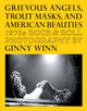 Book cover of: Grievous Angels, Trout Masks, and American Beauties. By: Pat Thomas